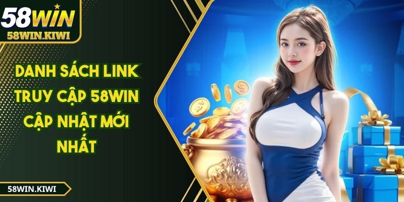 Danh sách link truy cập 58WIN cập nhật mới nhất