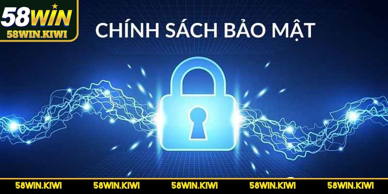Chính sách bảo mật 58WIN là một trong những vấn đề được quan tâm hàng đầu