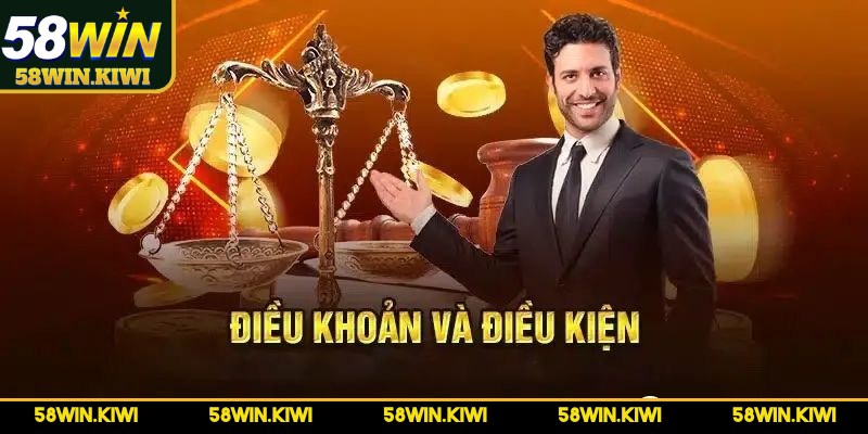 Các điều khoản và điều kiện quan trọng cần tuân thủ tại 58WIN